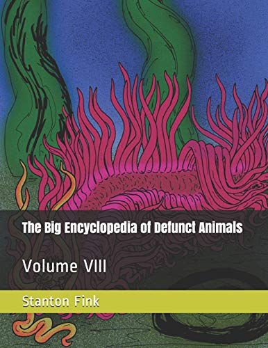 The Big Encyclopedia Of Defunct Animals: Volume Viii