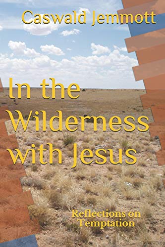 In The Wilderness With Jesus: Reflections On Temptation