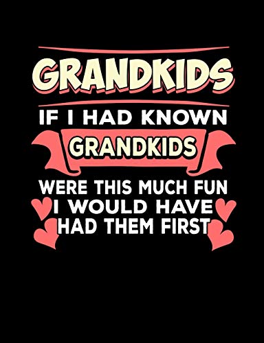 Grandkids If I Had Known Grandkids: Funny Quotes And Pun Themed College Ruled Composition Notebook