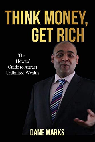 Think Money, Get Rich: The Guide To Attract Unlimited Wealth