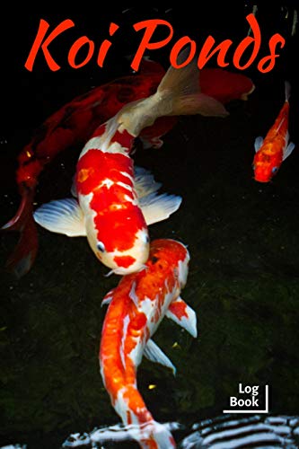 Koi Ponds Log Book: Ideal Fish Keeper Maintenance Tracker For All Your Fish Needs. Great For Logging Water Testing, Water Changes, And Overall Fish Observations.