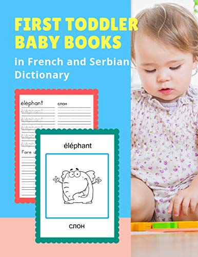 First Toddler Baby Books In French And Serbian Dictionary: 100 Basic Animals Vocabulary Builder Learning Word Cards Bilingual Fran?ais Serbe Languages ... For Childrens Age 2 5. (French Edition)