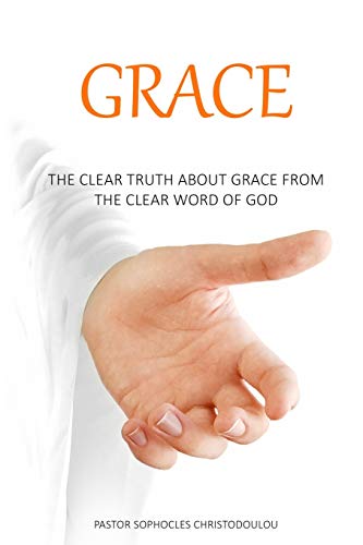 Grace: The Clear Truth About Grace From The Clear Word Of God