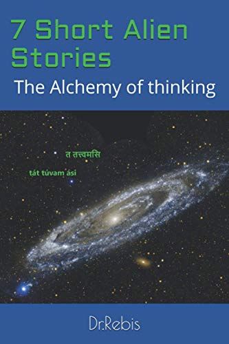 7 Short Alien Stories: The Alchemy Of Thinking