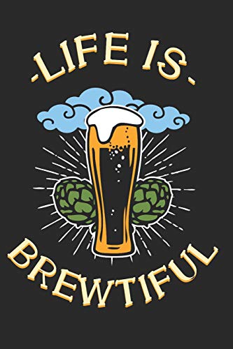 Life Is Brewtiful: Notebook For Brewers And Beer Lovers