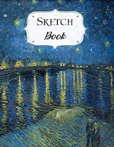 Sketch Book: Van Gogh | Sketchbook | Scetchpad For Drawing Or Doodling | Notebook Pad For Creative Artists | Starry Night Over The Rhone