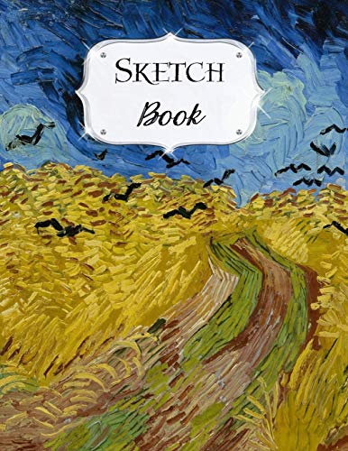 Sketch Book: Van Gogh | Sketchbook | Scetchpad For Drawing Or Doodling | Notebook Pad For Creative Artists | Wheat Field With Crows