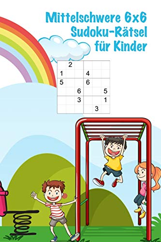 Mittelschwere 6X6 Sudoku-R?tsel F?r Kinder: 100 Mittelschwere Sudoku-R?tsel F?r Kinder / Alter: 5-8 Jahre / Denksport F?r Kinder (German Edition)