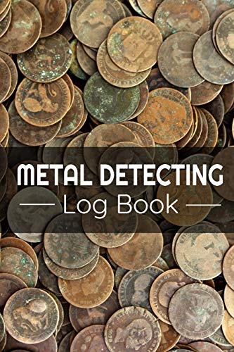 Metal Detecting Log Book: Keep Track Of Your Metal Detecting Statistics & Improve Your Skills | Gift For Metal Detectorist And Coin Whisperer