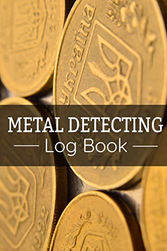 Metal Detecting Log Book: Keep Track Of Your Metal Detecting Statistics & Improve Your Skills | Gift Fur Metal Detectorist And Coin Whisperer - 9781073374779