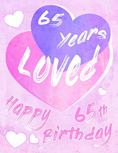Happy 65Th Birthday: 65 Years Loved, Say Happy Birthday And Show Your Love With This Large Print Address Book. Way Better Than A Birthday Card!