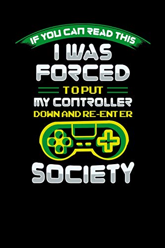 If You Can Read This I Was Forced To Put My Controller Down: 120 Pages I 6X9 I Dot Grid I Funny & Cool Sarcasm Gaming Gifts For Geeks