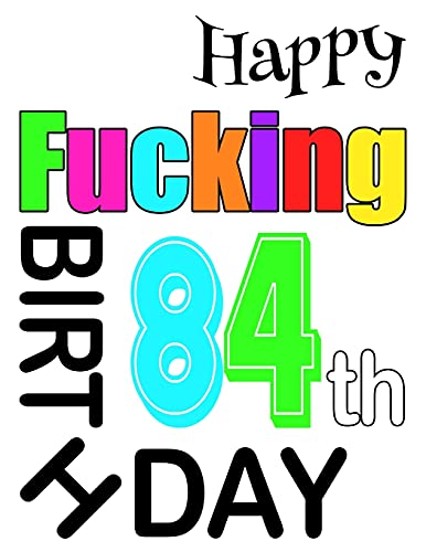 Happy Fucking 84Th Birthday: Large Print Address Book That Is Sweet, Sassy And Way Better Than A Birthday Card!