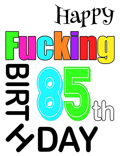 Happy Fucking 85Th Birthday: Large Print Address Book That Is Sweet, Sassy And Way Better Than A Birthday Card!