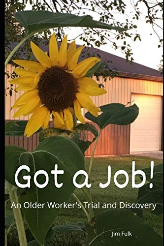 Got A Job!: An Older Worker's Trial And Discovery