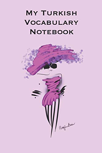 My Turkish Vocabulary Notebook: Stylishly Illustrated Little Notebook To Accompany You On Your Journey Throughout This Diverse And Beautiful Country Whilst Learning The Language.