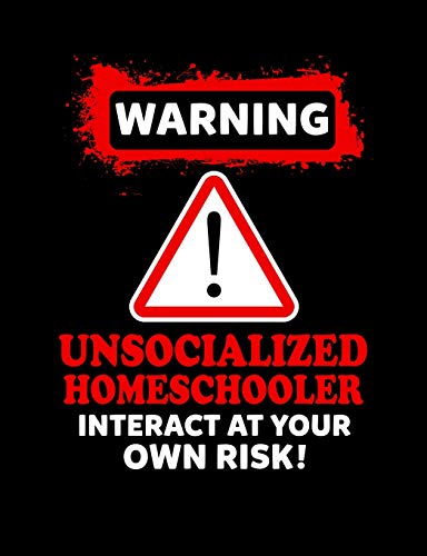Warning Unsocialized Homeschooler: Homeschool Themed College Ruled Composition Notebook