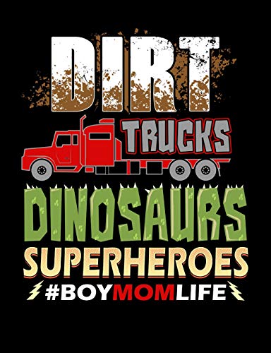 Dirt Trucks Dinosaurs Superheroes Boy Mom Life: Funny Quotes And Pun Themed College Ruled Composition Notebook