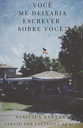 Voc? Me Deixaria Escrever Sobre Voc?? - Vers?o P&B Exclusiva Amazon (Portuguese Edition)