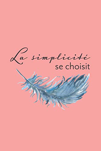 La Simplicit? Se Choisit: Carnet Pointill? (Bullet) A5 - Pour Prendre Des Notes, Lettrage, Calligraphie, Gribouiller (French Edition)