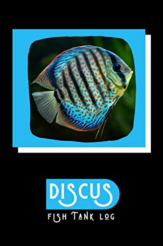 Discus Fish Tank Log: Ideal Fish Keeper Maintenance Tracker For All Your Aquarium Needs. Great For Logging Water Testing, Water Changes, And Overall Fish Observations.