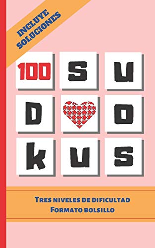 100 Sudokus: Formato Bolsillo - Edici?N Especial Viaje O Vacaciones. Varios Niveles De Dificultad Y Soluciones. Juego De L?Gica E ... Tu Mente. Ni?Os Y Adultos. (Spanish Edition)