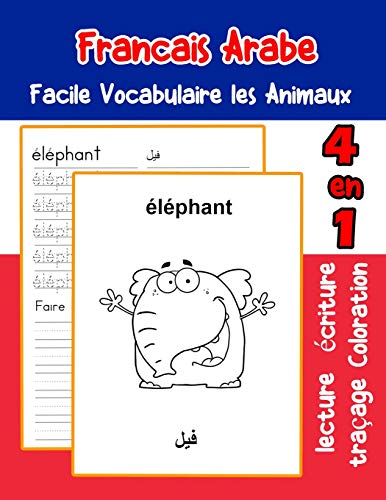 Francais Arabe Facile Vocabulaire Les Animaux: De Base Fran?ais Arabe Fiche De Vocabulaire Pour Les Enfants A1 A2 B1 B2 C1 C2 Ce1 Ce2 Cm1 Cm2 ... Une Image En Francais) (French Edition)