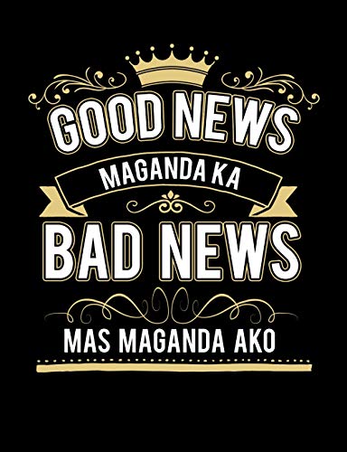 Good News Maganda Ka Bad News Mas Maganda Ako: Funny Quotes And Pun Themed College Ruled Composition Notebook