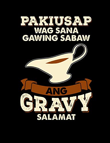 Pakiusap Wag Sana Gawing Sabaw Ang Gravy Salamat: Funny Filipino Quotes And Pun Themed College Ruled Composition Notebook