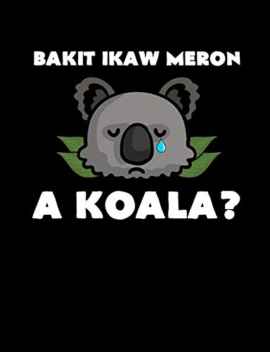 Bakit Ikaw Meron A Koala: Funny Filipino Quotes And Pun Themed College Ruled Composition Notebook