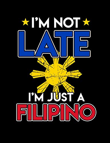I'M Not Late I'M Just A Filipino: Funny Filipino Quotes And Pun Themed College Ruled Composition Notebook