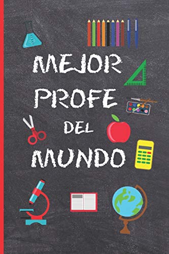 Mejor Profe Del Mundo: Regalo Fin De Curso. Dia Del Maestro. Original Y Divertido. Cuaderno De Notas, Diario, Apuntes O Agenda. Primaria O Secundaria. ... Profesor O Profesora. (Spanish Edition)