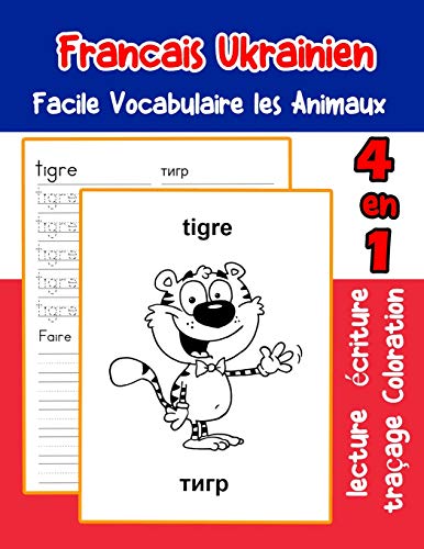 Francais Ukrainien Facile Vocabulaire Les Animaux: De Base Fran?ais Ukrainien Fiche De Vocabulaire Pour Les Enfants A1 A2 B1 B2 C1 C2 Ce1 Ce2 Cm1 Cm2 ... Une Image En Francais) (French Edition)