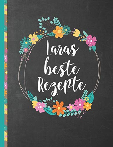 Laras Beste Rezepte: Das Personalisierte Rezeptbuch "Lara" Zum Selberschreiben F?r 120 Rezept Favoriten Mit Inhaltsverzeichnis Uvm. Û Schwarzes ... Softcover (Leeres Kochbuch) (German Edition)