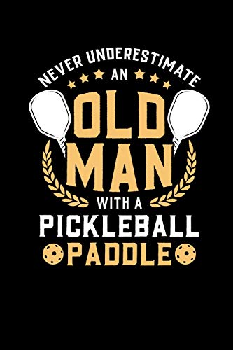 Never Underestimate Old Man With A Pickleball Paddle: 120 Pages I 6X9 I Dot Grid I Funny Pickleball Notebooks & Gifts Fur Grandfathers - 9781073506859