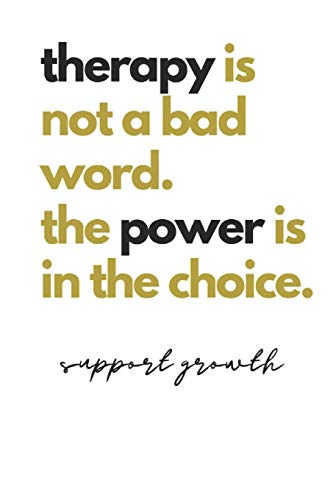 Therapy Is Not A Bad Word. The Power Is In The Choice. Support Growth: Quote Notebook
