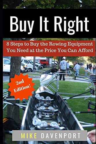 Buy It Right: 8 Steps To Buy The Rowing Equipment You Need At The Price You Can Afford (Rowing Workbook)
