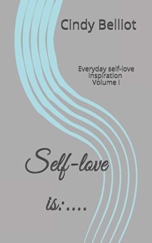 Self-Love Is:....: Everyday Self-Love Inspiration (Volume I)