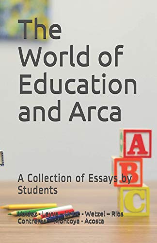 The World Of Education And Arca: A Collection Of Essays By Students (Part 1)