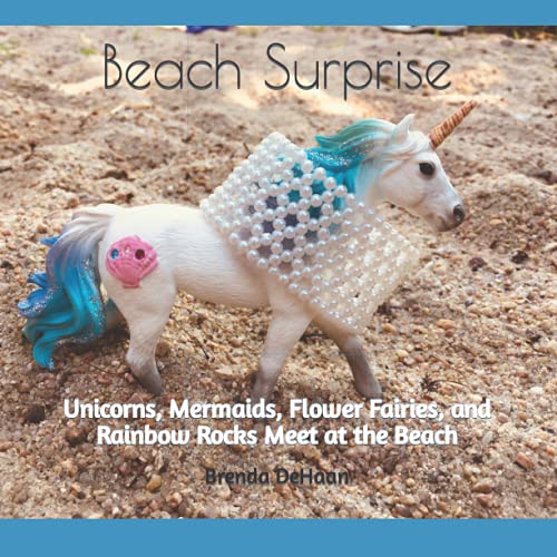 Beach Surprise: Unicorns, Mermaids, Flower Fairies, And Rainbow Rocks Meet At The Beach (Rockin' Fairy Garden Tales)