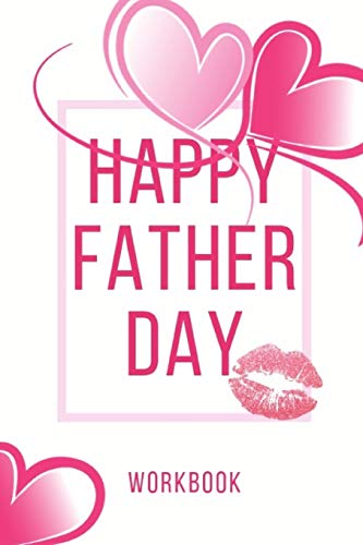 Happy Father Day Workbook: Happy Father Day Workbook For Your Father | Anniversary And Marriage Father Day Gift| Gift For Loving Couple | Gift For The ... And Your Friends| Record Your Father Lover