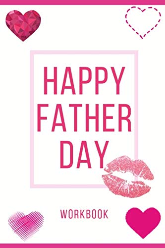 Happy Father Day Workbook: Perfect And Interactive Workbook About Happy Father Day Workbook| Best And Perfect Wedding Gifts| Anniversary Gift ... Relationship About Father Day Love Workbook
