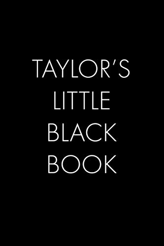 Taylor's Little Black Book: The Perfect Dating Companion For A Handsome Man Named Taylor. A Secret Place For Names, Phone Numbers, And Addresses.