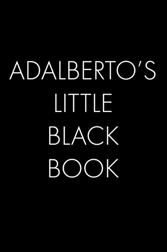 Adalberto's Little Black Book: The Perfect Dating Companion For A Handsome Man Named Adalberto. A Secret Place For Names, Phone Numbers, And Addresses.