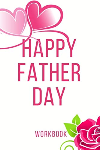 Happy Father Day Workbook: Ultimate Gift Fur Father Day| Love Anniversary Workbook And Notebook | Happy Father Day Workbook| Happy Fur Couple Gifts| ... Happy Father Day Notebook And Workbook - 9781073634316