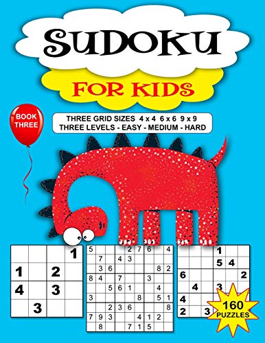 Sudoku Puzzle Book For Kids: 160 Puzzles, Three Levels, Three Grid Sizes. Book 3 Fun Dinosaur Cover (Easy Kids Sudoku Series)