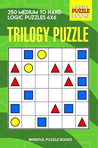 Trilogy Puzzle: 250 Medium To Hard Logic Puzzles 6X6 (Trilogy Puzzles)