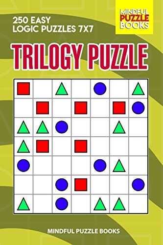 Trilogy Puzzle: 250 Easy Logic Puzzles 7X7 (Trilogy Puzzles)
