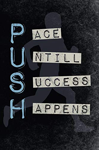 Push Pace Untill Success Happens: Motivational 365 Days Runners Log Book To Track Your Day-By-Day Training Progresses