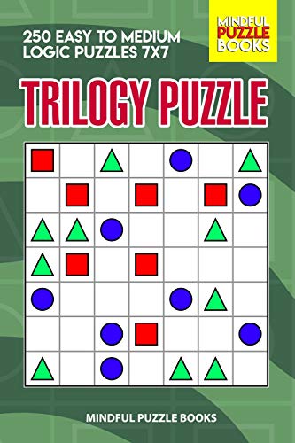 Trilogy Puzzle: 250 Easy To Medium Logic Puzzles 7X7 (Trilogy Puzzles)